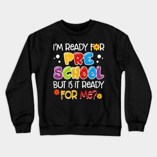 I_m Ready For Preschool But Is It Ready For Me Crewneck Sweatshirt